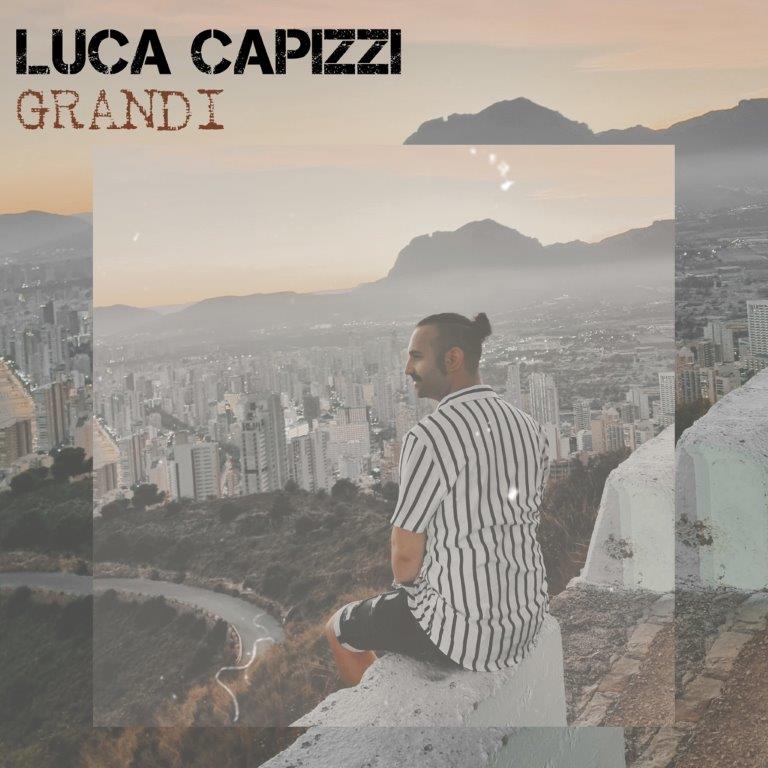 LUCA CAPIZZI In tutti gli store digitali il nuovo singolo “Grandi” LUCA CAPIZZI In tutti gli store digitali il nuovo singolo “Grandi”