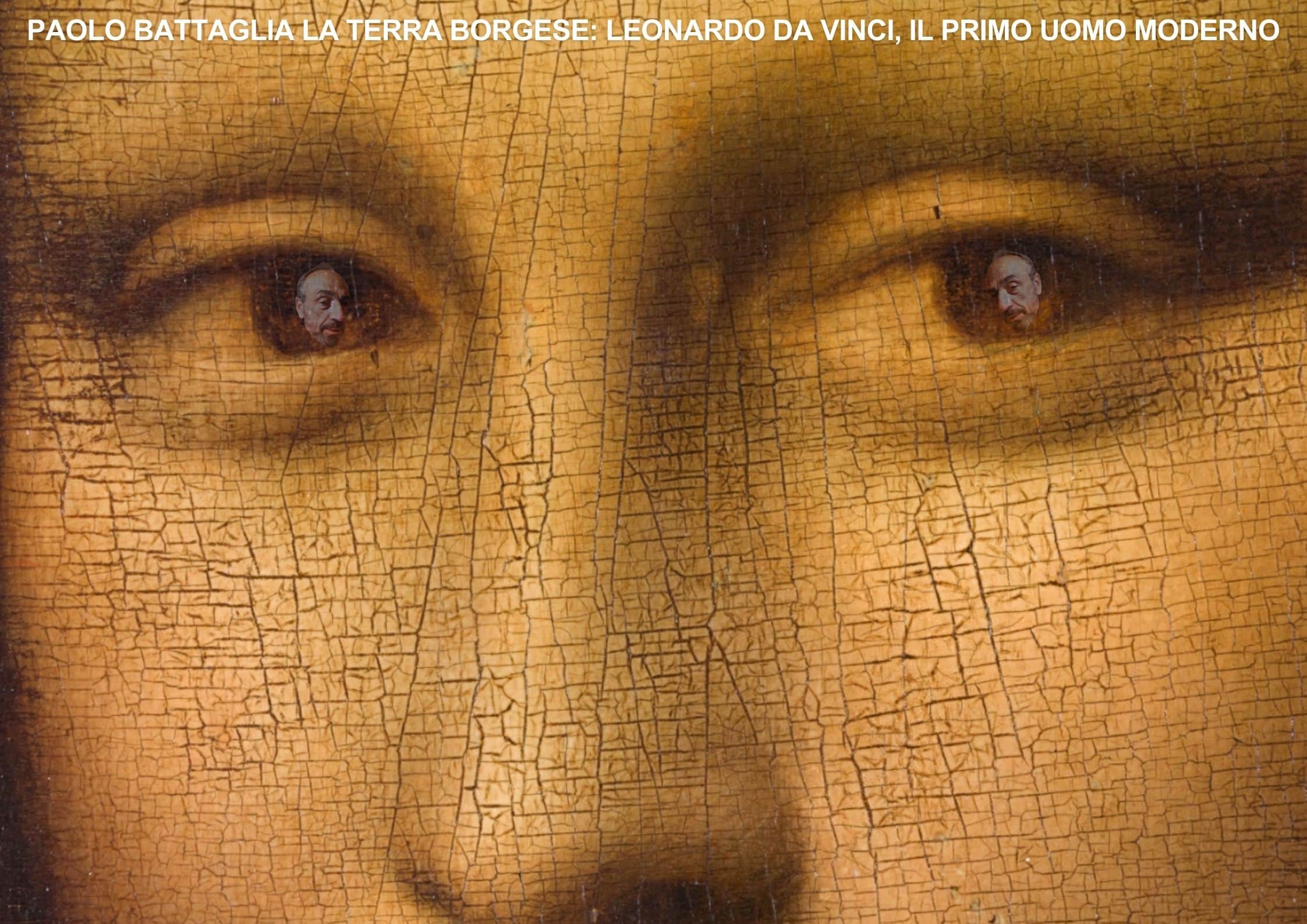 Paolo Battaglia La Terra Borgese: Leonardo da Vinci, il primo uomo moderno Paolo Battaglia La Terra Borgese: Leonardo da Vinci, il primo uomo moderno