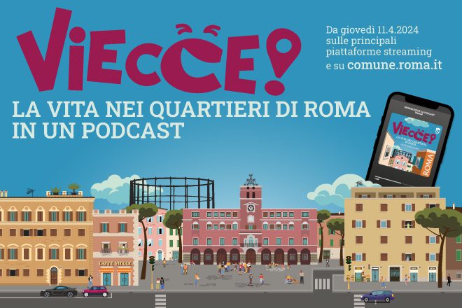 VIECCE! La vita nei quartieri di Roma in un podcast VIECCE! La vita nei quartieri di Roma in un podcast